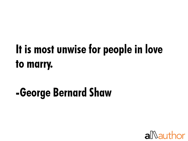 It is most unwise for people in love to marry. - George Bernard Shaw Quote GIF