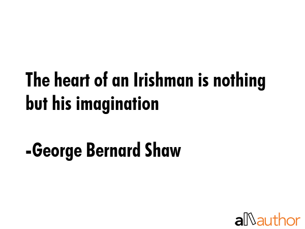 The heart of an Irishman is nothing but his imagination - George Bernard Shaw Quote GIF