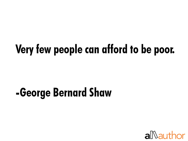 Very few people can afford to be poor. - George Bernard Shaw Quote GIF