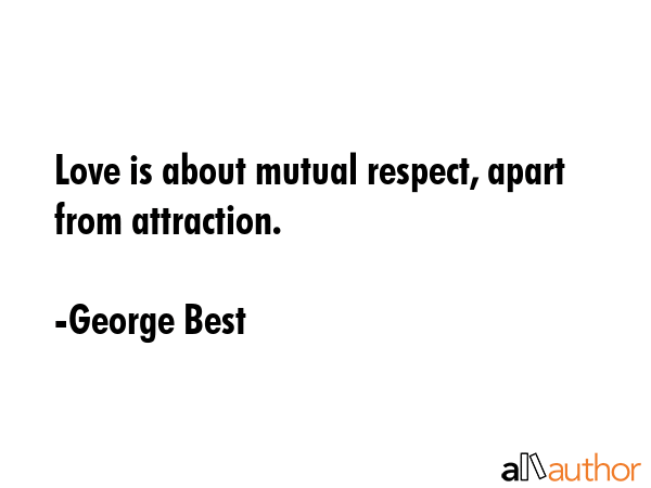 Love is about mutual respect, apart from attraction. - George Best Quote GIF