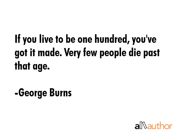 If you live to be one hundred, you\