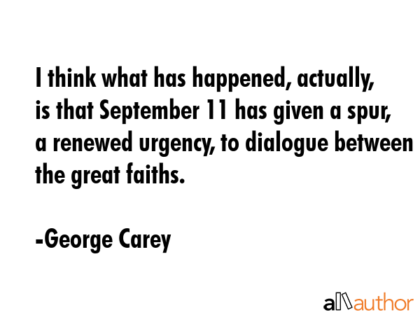 I think what has happened, actually, is that September 11 has given a spur, a renewed urgency, to... - George Carey Quote GIF