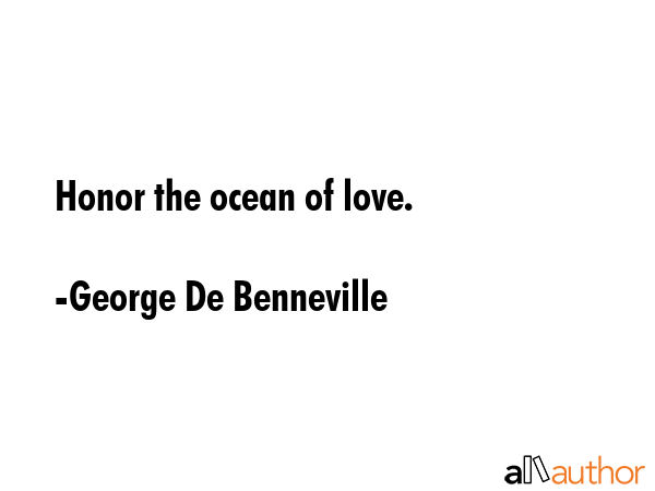 Honor the ocean of love. - George De Benneville Quote GIF