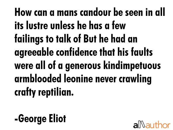 How can a mans candour be seen in all its lustre unless he has a few failings to talk of But he had... - George Eliot Quote GIF