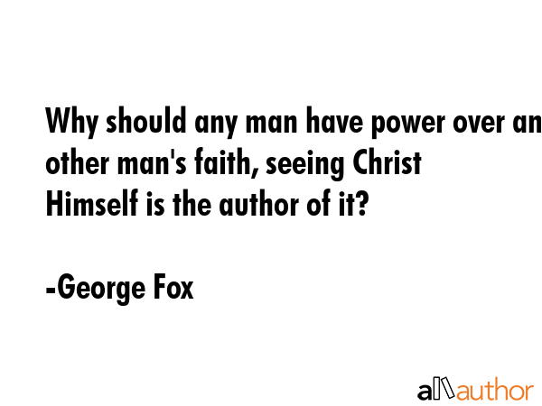 Why should any man have power over any other man\