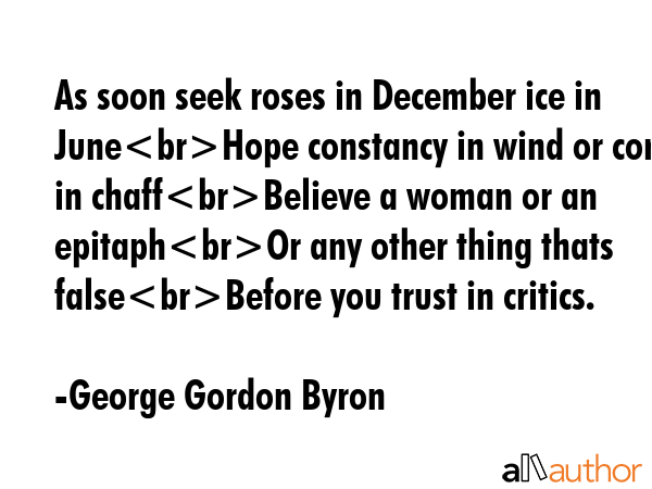 As soon seek roses in December ice in JuneHope constancy in wind or corn in chaffBelieve a woman or... - George Gordon Byron Quote GIF