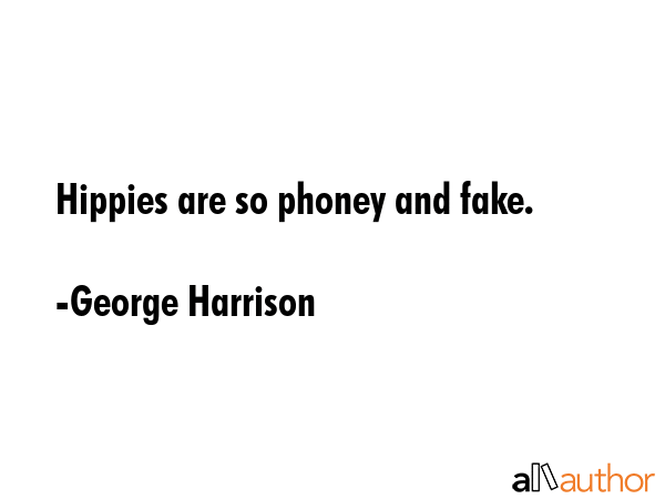 Hippies are so phoney and fake. - George Harrison Quote GIF