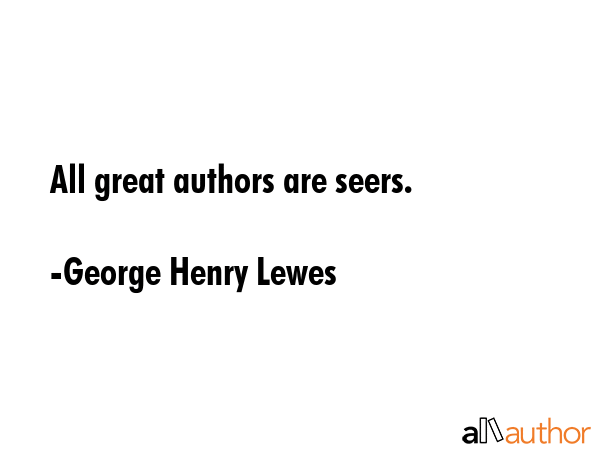 All great authors are seers. - George Henry Lewes Quote GIF