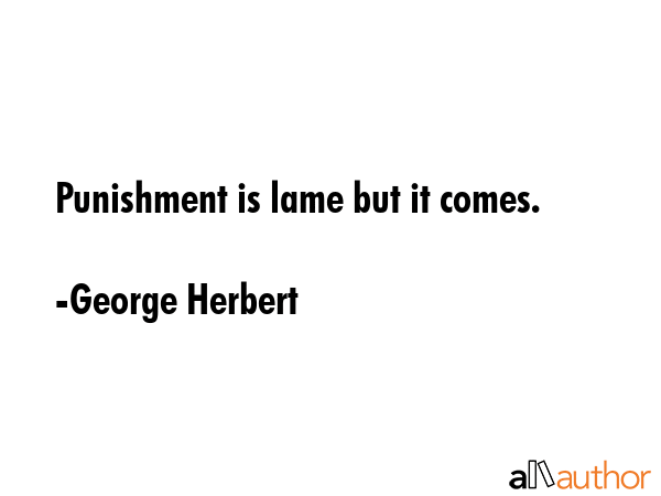Punishment is lame but it comes. - George Herbert Quote