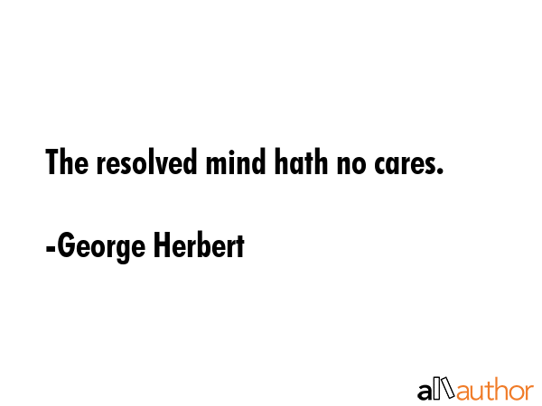 The resolved mind hath no cares. - George Herbert Quote GIF