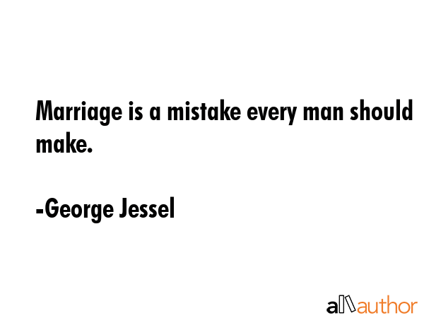 Marriage is a mistake every man should make. - George Jessel Quote GIF