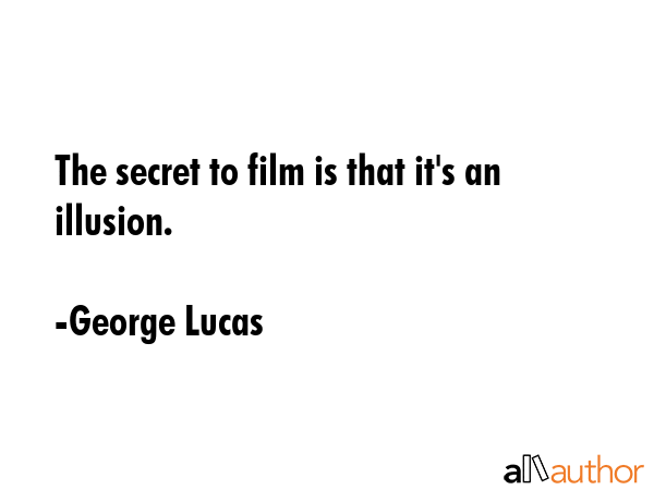 The secret to film is that it\