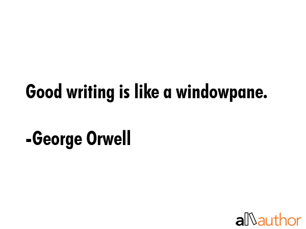 Good writing is like a windowpane. - George Orwell Quote GIF