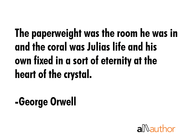 The paperweight was the room he was in and the coral was Julias life and his own fixed in a sort of... - George Orwell Quote GIF