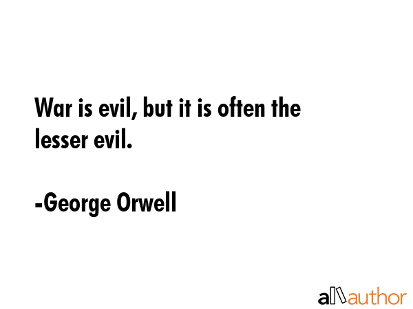 War is evil, but it is often the lesser evil. - George Orwell Quote GIF