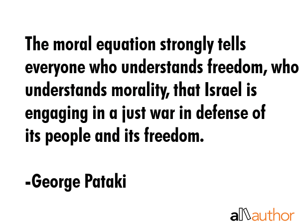 The moral equation strongly tells everyone who understands freedom, who understands morality, that... - George Pataki Quote GIF