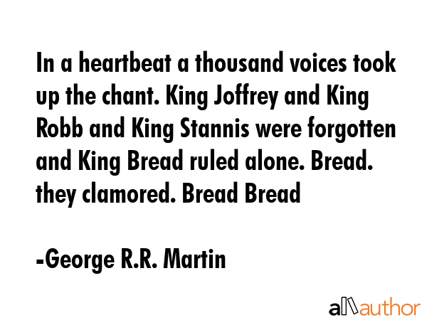 In a heartbeat a thousand voices took up the chant. King Joffrey and King Robb and King Stannis... - George R.R. Martin Quote GIF