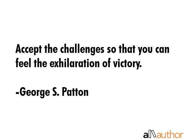 Accept the challenges so that you can feel the exhilaration of victory. - George S. Patton Quote GIF