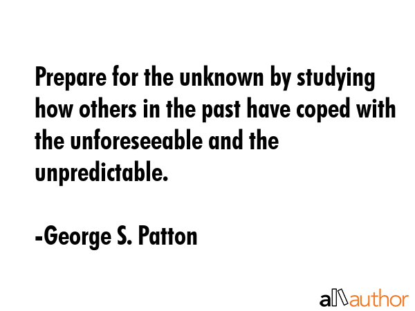 Prepare for the unknown by studying how others in the past have coped with the unforeseeable and... - George S. Patton Quote GIF