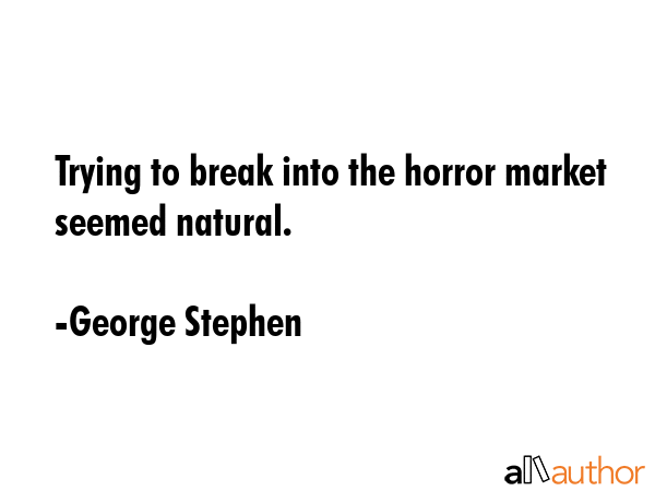 Trying to break into the horror market seemed natural. - George Stephen Quote GIF
