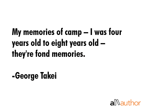 My memories of camp – I was four years old to eight years old – they\