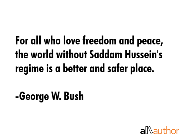 For all who love freedom and peace, the world without Saddam Hussein\