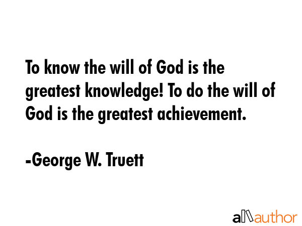 To know the will of God is the greatest knowledge! To do the will of God is the greatest... - George W. Truett Quote GIF