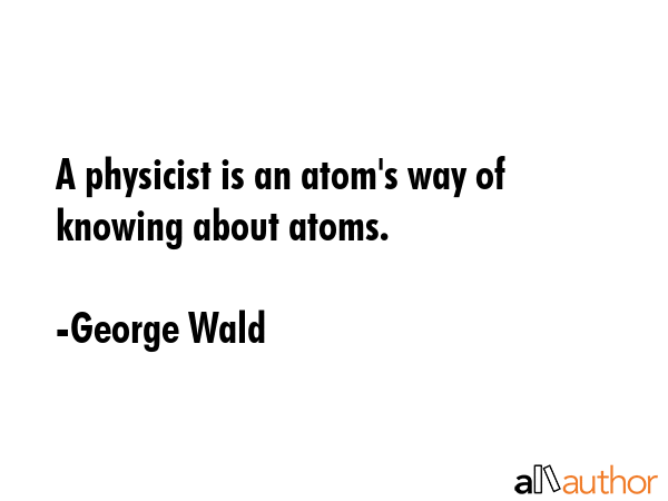 A physicist is an atom\