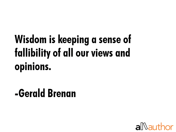 Wisdom is keeping a sense of fallibility of all our views and opinions. - Gerald Brenan Quote GIF