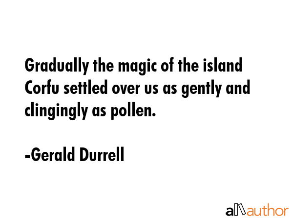 Gradually the magic of the island Corfu settled over us as gently and clingingly as pollen. - Gerald Durrell Quote GIF