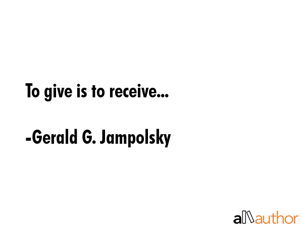 To give is to receive... - Gerald G. Jampolsky Quote GIF