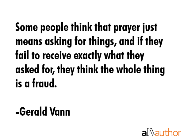 Some people think that prayer just means asking for things, and if they fail to receive exactly... - Gerald Vann Quote GIF