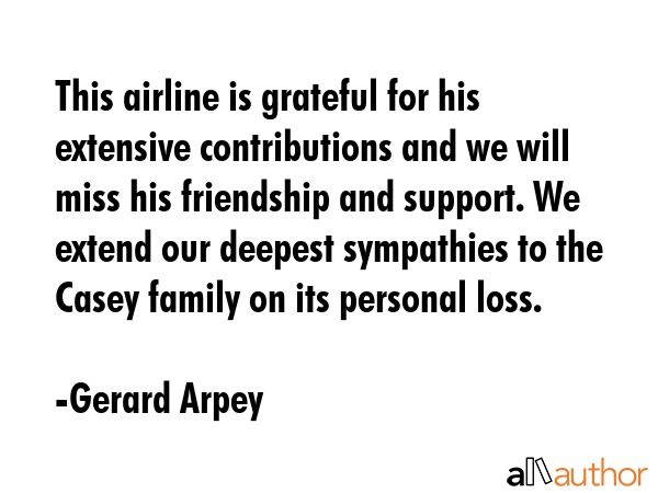 This airline is grateful for his extensive contributions and we will miss his friendship and... - Gerard Arpey Quote GIF