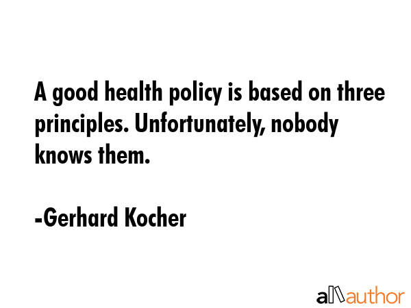 A good health policy is based on three principles. Unfortunately, nobody knows them. - Gerhard Kocher Quote GIF
