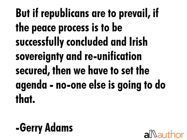 But if republicans are to prevail, if the peace process is to be successfully concluded and Irish... - Gerry Adams Quote GIF