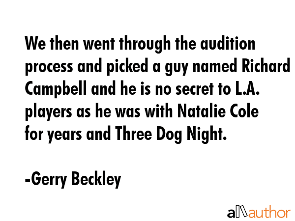 We then went through the audition process and picked a guy named Richard Campbell and he is no... - Gerry Beckley Quote GIF