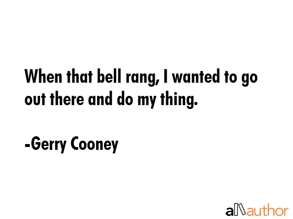 When that bell rang, I wanted to go out there and do my thing. - Gerry Cooney Quote GIF