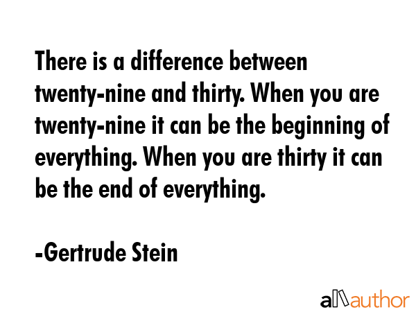 There is a difference between twenty-nine and thirty. When you are twenty-nine it can be the... - Gertrude Stein Quote GIF