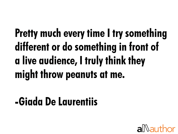 Pretty much every time I try something different or do something in front of a live audience, I... - Giada De Laurentiis Quote GIF