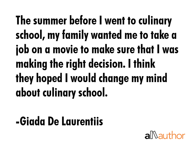 The summer before I went to culinary school, my family wanted me to take a job on a movie to make... - Giada De Laurentiis Quote GIF