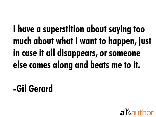 I have a superstition about saying too much about what I want to happen, just in case it all... - Gil Gerard Quote GIF