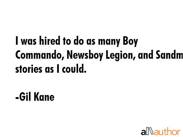 I was hired to do as many Boy Commando, Newsboy Legion, and Sandman stories as I could. - Gil Kane Quote GIF