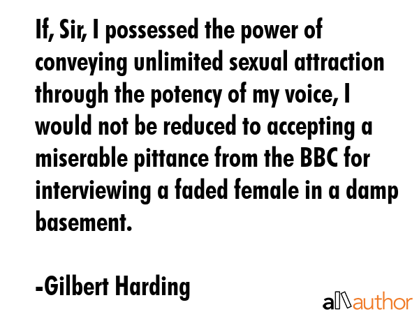 If, Sir, I possessed the power of conveying unlimited sexual attraction through the potency of my... - Gilbert Harding Quote GIF