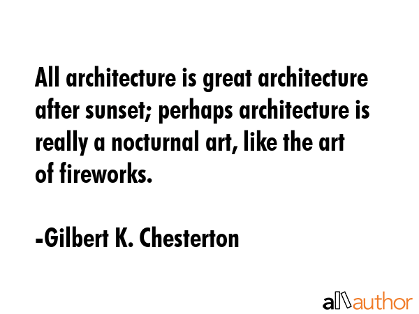 All architecture is great architecture after sunset; perhaps architecture is really a nocturnal... - Gilbert K. Chesterton Quote GIF