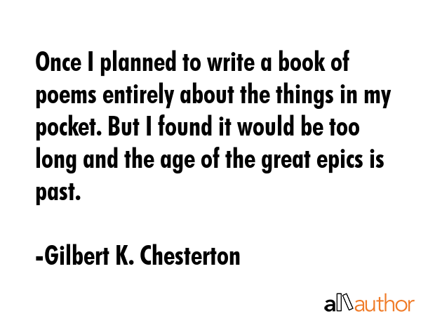 Once I planned to write a book of poems entirely about the things in my pocket. But I found it... - Gilbert K. Chesterton Quote GIF