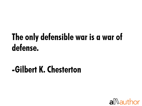 The only defensible war is a war of defense. - Gilbert K. Chesterton Quote GIF