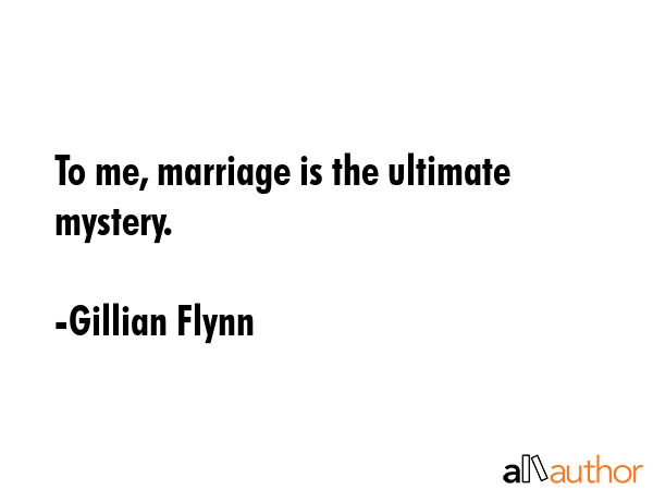 To me, marriage is the ultimate mystery. - Gillian Flynn Quote GIF