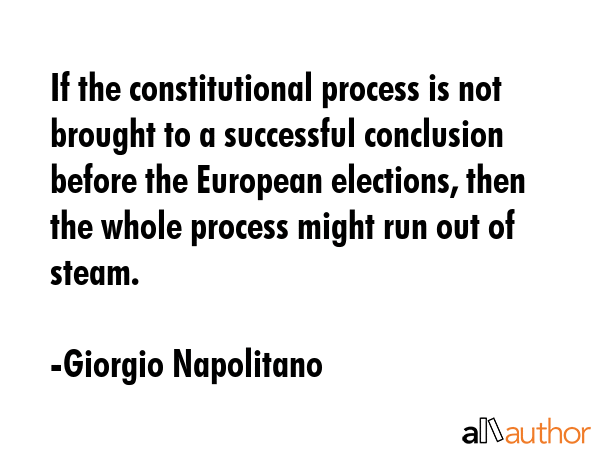 If the constitutional process is not brought to a successful conclusion before the European... - Giorgio Napolitano Quote GIF