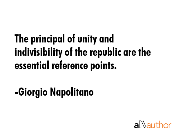 The principal of unity and indivisibility of the republic are the essential reference points. - Giorgio Napolitano Quote GIF