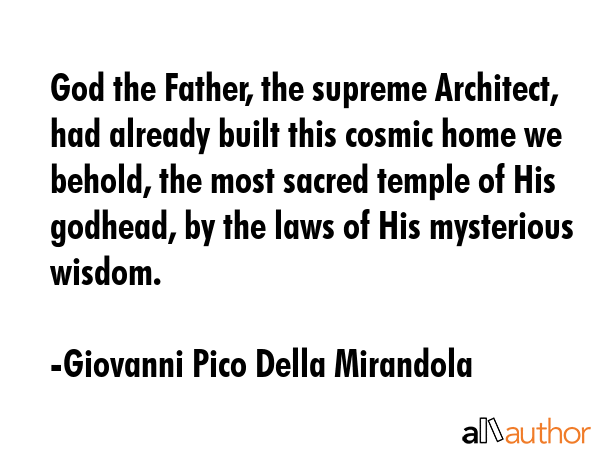 God the Father, the supreme Architect, had already built this cosmic home we behold, the most... - Giovanni Pico Della Mirandola Quote GIF